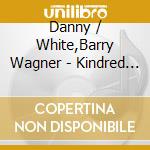 Danny / White,Barry Wagner - Kindred Soul Of Danny Wagner & Barry White cd