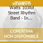 Watts 103Rd Street Rhythm Band - In The Jungle, Babe cd
