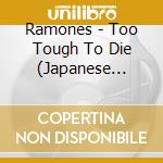 Ramones - Too Tough To Die (Japanese Vinyl Replica) cd