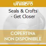 Seals & Crofts - Get Closer cd
