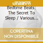 Bedtime Beats: The Secret To Sleep / Various (2 Cd) cd