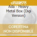 Ada - Heavy Metal Box (Digi Version) cd musicale di Ada