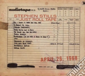 Stephen Stills - Just Roll Tape - April 26th 1968 cd musicale di Stephen Stills