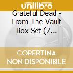 Grateful Dead - From The Vault Box Set (7 Cd) cd musicale di Grateful Dead