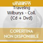Traveling Wilburys - Coll. (Cd + Dvd) cd musicale di TRAVELING WILBURYS