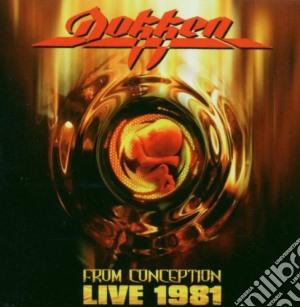 Dokken - From Conception Live 1981 cd musicale di Dokken