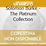 Solomon Burke - The Platinum Collection cd musicale di Solomon Burke