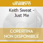 Keith Sweat - Just Me cd musicale di Keith Sweat