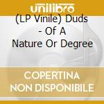 (LP Vinile) Duds - Of A Nature Or Degree vinile