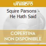 Squire Parsons - He Hath Said cd musicale di Squire Parsons