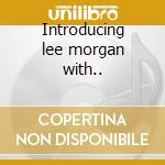 Introducing lee morgan with.. cd