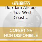 Bop Jam Allstars - Jazz West Coast Hollyw.Vol.3 cd