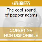 The cool sound of pepper adams cd musicale di Pepper Adams