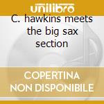 C. hawkins meets the big sax section cd