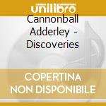 Cannonball Adderley - Discoveries cd musicale di Cannonball Adderley