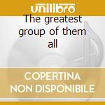 The greatest group of them all cd