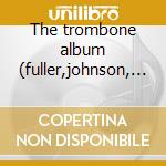 The trombone album (fuller,johnson, etc) cd