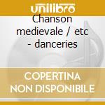 Chanson medievale / etc - danceries cd