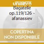 Bagatelle op.119/126 - afanassiev cd musicale di Beethoven