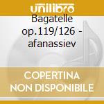 Bagatelle op.119/126 - afanassiev cd