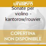 Sonate per violino - kantorow/rouvier cd