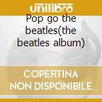 Pop go the beatles(the beatles album) cd
