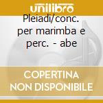Pleiadi/conc. per marimba e perc. - abe cd