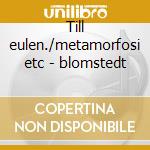 Till eulen./metamorfosi etc - blomstedt cd