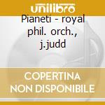 Pianeti - royal phil. orch., j.judd cd musicale di Holst