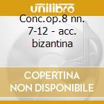 Conc.op.8 nn. 7-12 - acc. bizantina cd