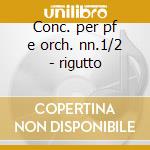 Conc. per pf e orch. nn.1/2 - rigutto cd