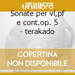 Sonate per vl,pf e cont.op. 5 - terakado cd
