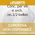 Conc. per vln e orch. nn.1/2-belkin cd