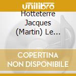 Hotteterre Jacques (Martin) Le Romain - Prelude (2 Cd) cd musicale di Hotteterre/blavet