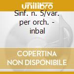 Sinf. n. 5/var. per orch. - inbal cd