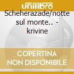 Scheherazade/notte sul monte.. - krivine cd