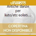 Antiche danze per liuto/etc-solisti ital cd