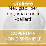 Mel. giap. per ob.,arpa e orch -paillard cd
