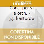 Conc. per vl. e orch. - j.j. kantorow cd