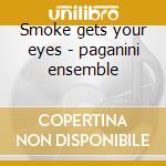 Smoke gets your eyes - paganini ensemble cd