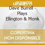 Dave Burrell - Plays Ellington & Monk cd musicale di Dave Burrel