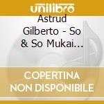 Astrud Gilberto - So & So Mukai Meets Gilberto cd