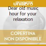 Dear old music hour for your relaxation cd