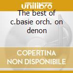 The best of c.basie orch. on denon cd musicale di Basie orchestra c.