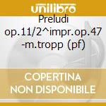 Preludi op.11/2^impr.op.47 -m.tropp (pf) cd musicale di Scriabin/medtner