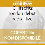 C. lifschitz london debut recital live cd