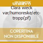 Clara wieck var/humoreske/etc- tropp(pf) cd
