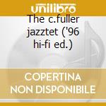 The c.fuller jazztet ('96 hi-fi ed.) cd