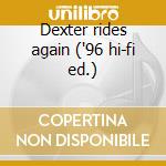 Dexter rides again ('96 hi-fi ed.) cd
