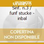 Sinf. n.3 / funf stucke - inbal